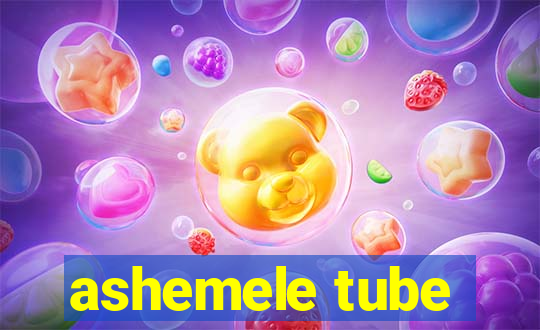 ashemele tube